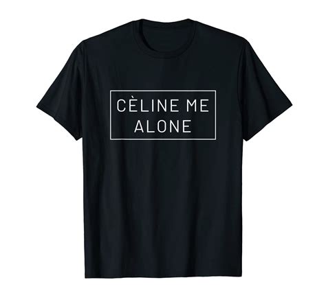 celine me alone t shirt buy online|Celine Me Alone Unisex Tshirt .